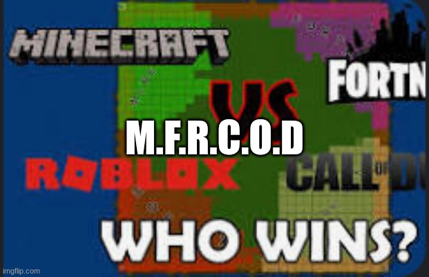 wich team are you on? | M.F.R.C.O.D | image tagged in who would win,video games | made w/ Imgflip meme maker