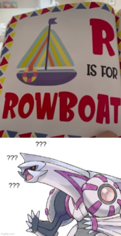 I'm pretty sure that is NOT a rowboat. | image tagged in confused palkia,you had one job | made w/ Imgflip meme maker