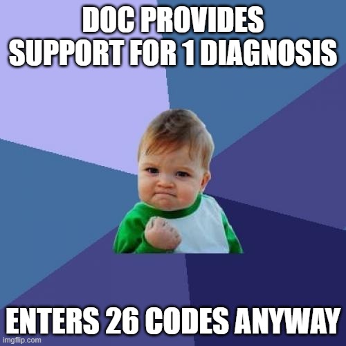 Success Kid Meme | DOC PROVIDES SUPPORT FOR 1 DIAGNOSIS; ENTERS 26 CODES ANYWAY | image tagged in memes,success kid,medical,hospital | made w/ Imgflip meme maker