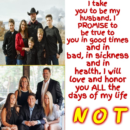 Family Values My Eye | I take you to be my husband. I PROMISE to be true to you in good times; and in bad, in sickness and in health. I will love and honor you ALL the days of my life; N O T | image tagged in memes,drake hotline bling,scumbag republicans,liars,national embarrassment,deplorables | made w/ Imgflip meme maker