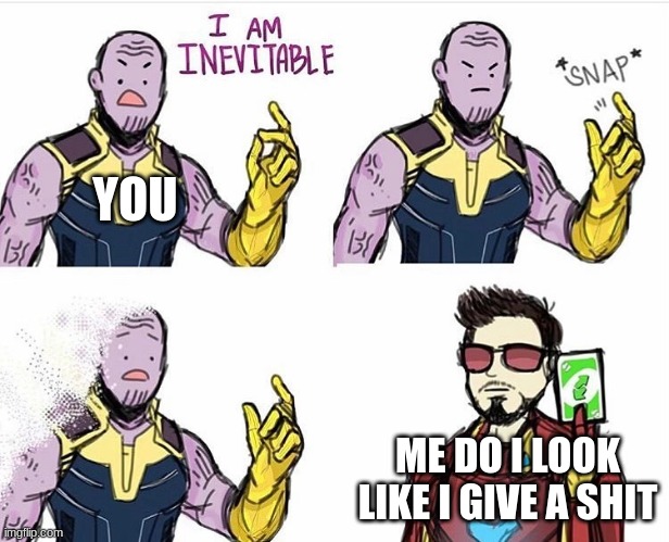 Thanos Uno Reverse Card | YOU ME DO I LOOK LIKE I GIVE A SHIT | image tagged in thanos uno reverse card | made w/ Imgflip meme maker