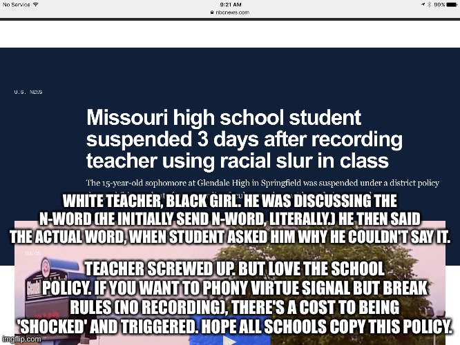 What do college kids do when they read Joseph Conrad? Oh right they don't read him anymore | WHITE TEACHER, BLACK GIRL. HE WAS DISCUSSING THE N-WORD (HE INITIALLY SEND N-WORD, LITERALLY.) HE THEN SAID THE ACTUAL WORD, WHEN STUDENT ASKED HIM WHY HE COULDN'T SAY IT. TEACHER SCREWED UP. BUT LOVE THE SCHOOL POLICY. IF YOU WANT TO PHONY VIRTUE SIGNAL BUT BREAK RULES (NO RECORDING), THERE'S A COST TO BEING 'SHOCKED' AND TRIGGERED. HOPE ALL SCHOOLS COPY THIS POLICY. | image tagged in memes | made w/ Imgflip meme maker