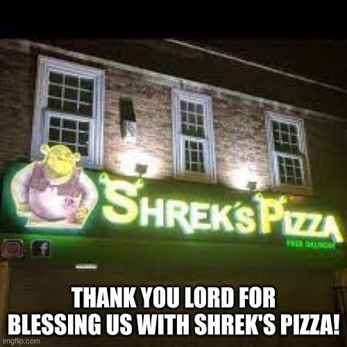 YMCA | THANK YOU LORD FOR BLESSING US WITH SHREK'S PIZZA! | image tagged in shrek's pizza,thank you lord | made w/ Imgflip meme maker