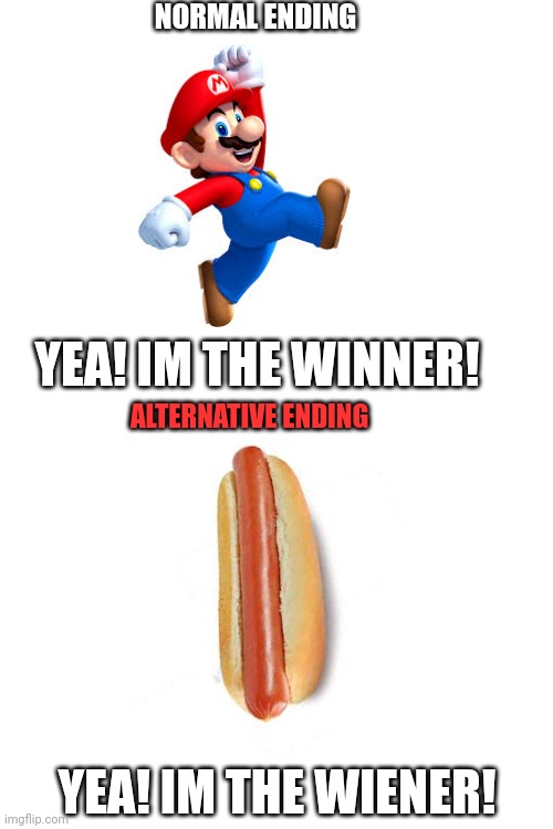 NORMAL ENDING; YEA! IM THE WINNER! ALTERNATIVE ENDING; YEA! IM THE WIENER! | image tagged in memes,funny memes,what,mario,front page plz,xd | made w/ Imgflip meme maker
