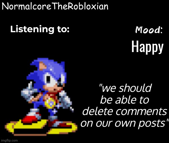 Normalcore's announcement template | Happy; "we should be able to delete comments on our own posts" | image tagged in normalcore's announcement template | made w/ Imgflip meme maker