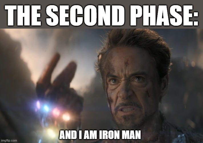 ...and I...am...Iron Man! | THE SECOND PHASE: AND I AM IRON MAN | image tagged in and i am iron man | made w/ Imgflip meme maker