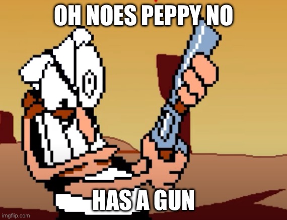 Peppy No | OH NOES PEPPY NO; HAS A GUN | image tagged in he has a gun | made w/ Imgflip meme maker