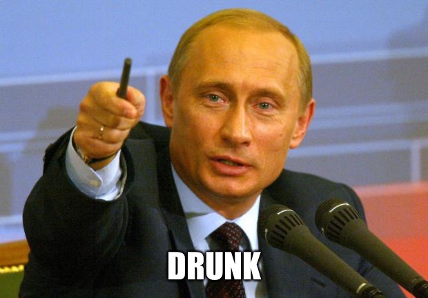 Good Guy Putin Meme | DRUNK | image tagged in memes,good guy putin | made w/ Imgflip meme maker