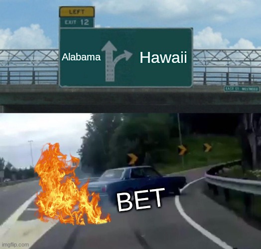 things | Alabama; Hawaii; BET | image tagged in memes,left exit 12 off ramp,funny | made w/ Imgflip meme maker