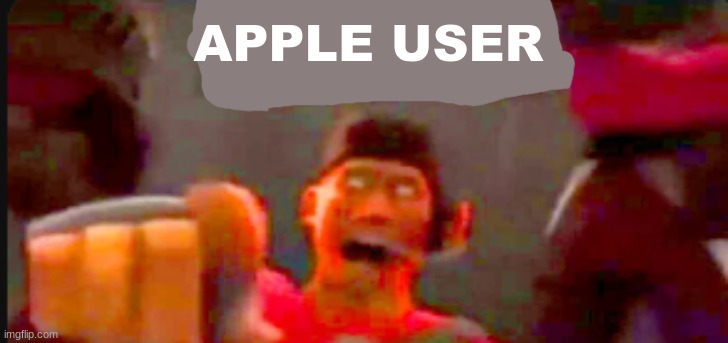 Tf2 scout pointing | APPLE USER | image tagged in tf2 scout pointing | made w/ Imgflip meme maker