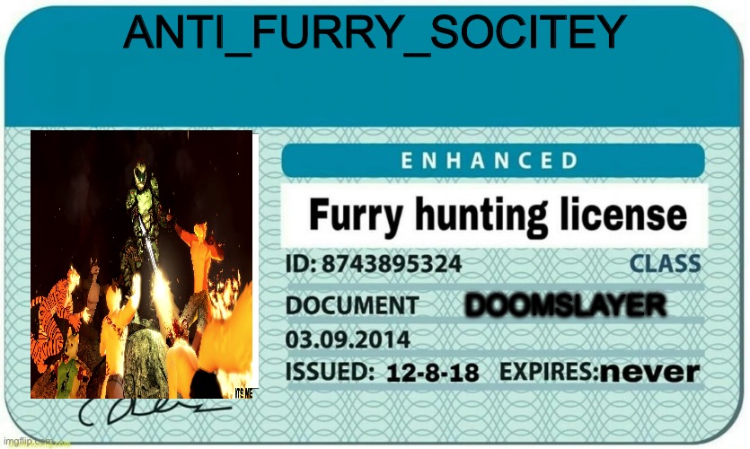 furry hunting license | ANTI_FURRY_SOCITEY; DOOMSLAYER | image tagged in furry hunting license | made w/ Imgflip meme maker