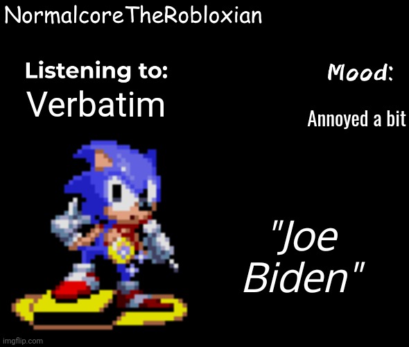 Normalcore's announcement template | Annoyed a bit; Verbatim; "Joe Biden" | image tagged in normalcore's announcement template | made w/ Imgflip meme maker