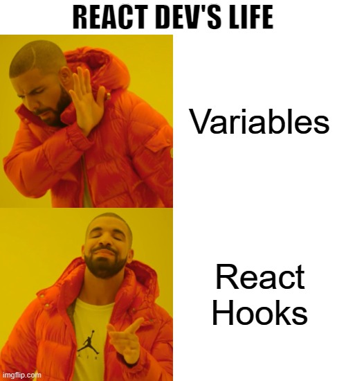 Drake Hotline Bling Meme | REACT DEV'S LIFE; Variables; React Hooks | image tagged in memes,drake hotline bling | made w/ Imgflip meme maker