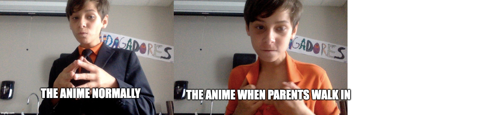 THE ANIME WHEN PARENTS WALK IN; THE ANIME NORMALLY | made w/ Imgflip meme maker