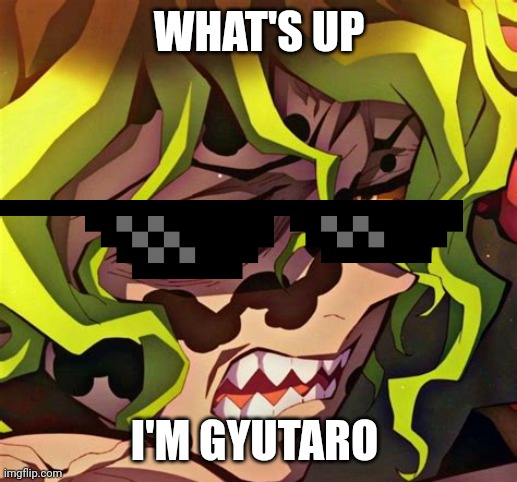 Gyutaro | WHAT'S UP; I'M GYUTARO | image tagged in gyutaro | made w/ Imgflip meme maker