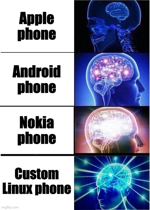 Custom linux phones are *wild* | Apple phone; Android phone; Nokia phone; Custom Linux phone | image tagged in memes,expanding brain,linux,android,apple,iphone | made w/ Imgflip meme maker