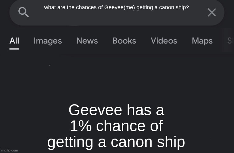 thats true | what are the chances of Geevee(me) getting a canon ship? Geevee has a 1% chance of getting a canon ship | image tagged in fake search | made w/ Imgflip meme maker