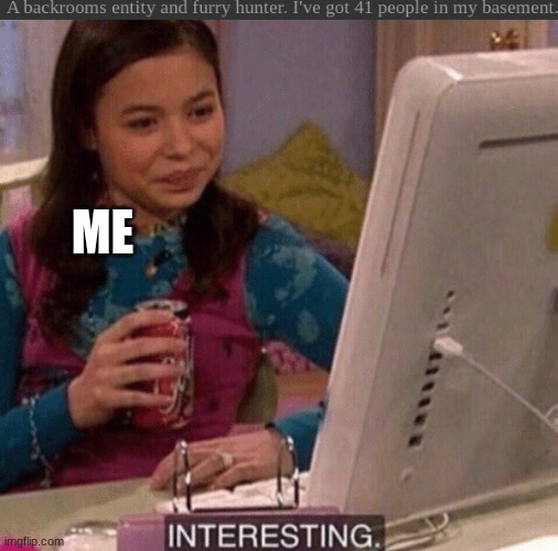 ME | image tagged in icarly interesting | made w/ Imgflip meme maker