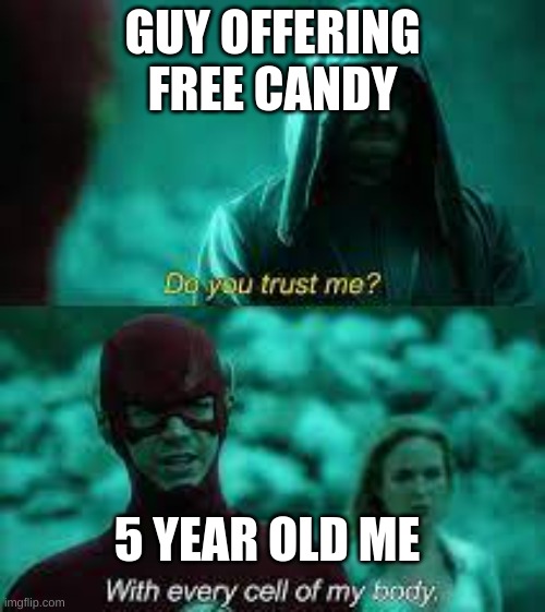 Free candy if upvote | GUY OFFERING FREE CANDY; 5 YEAR OLD ME | image tagged in the flash | made w/ Imgflip meme maker