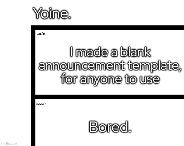 moral boogie!!! | Yoine. I made a blank announcement template, for anyone to use; Bored. | made w/ Imgflip meme maker