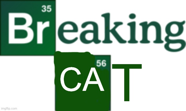 Breaking Bad Logo Transparent Background | CA T | image tagged in breaking bad logo transparent background | made w/ Imgflip meme maker