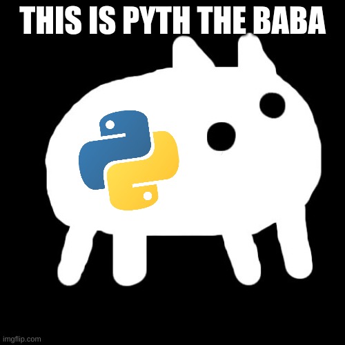 So yeah | THIS IS PYTH THE BABA | made w/ Imgflip meme maker