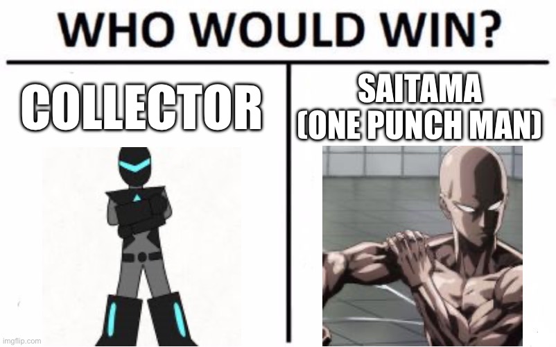 Who Would Win? | COLLECTOR; SAITAMA (ONE PUNCH MAN) | image tagged in memes,who would win | made w/ Imgflip meme maker