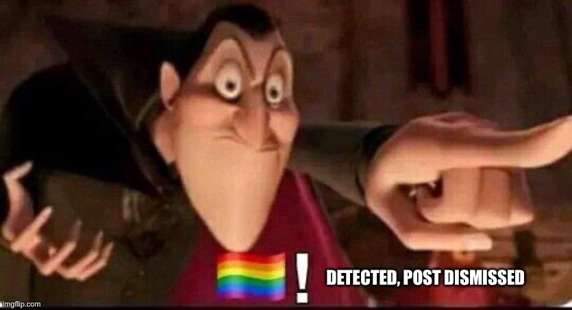 DETECTED, POST DISMISSED | made w/ Imgflip meme maker