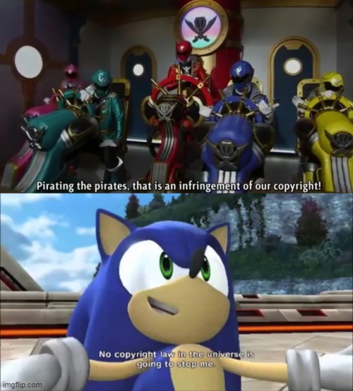 It's true. | image tagged in no copyright law,copyright,power rangers,sonic the hedgehog | made w/ Imgflip meme maker