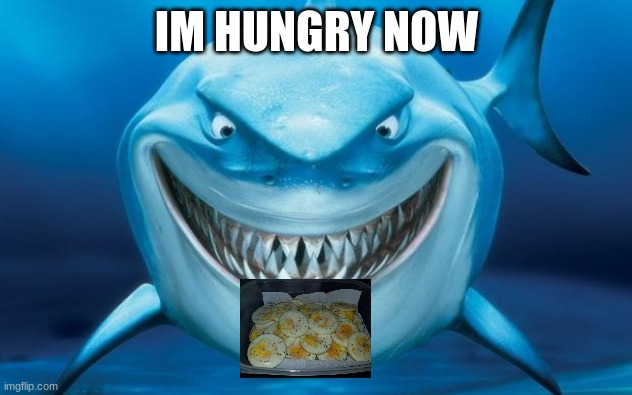 Hungry shark nemoÂ´s | IM HUNGRY NOW | image tagged in hungry shark nemo s | made w/ Imgflip meme maker