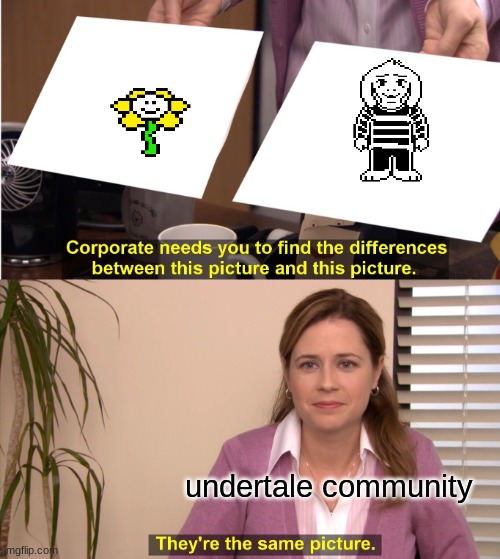 They're The Same Picture Meme | undertale community | image tagged in memes,they're the same picture | made w/ Imgflip meme maker