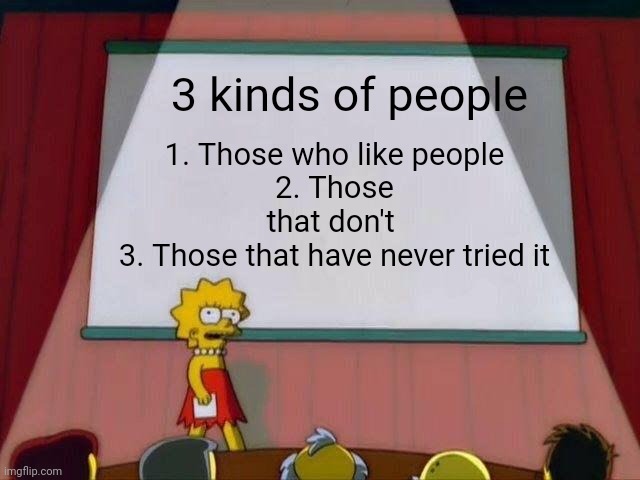 Cannibalism | 3 kinds of people; 1. Those who like people
2. Those that don't 
3. Those that have never tried it | image tagged in lisa simpson's presentation | made w/ Imgflip meme maker