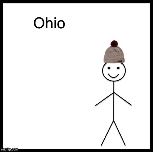 Be Like Bill Meme | Ohio | image tagged in memes,be like bill | made w/ Imgflip meme maker