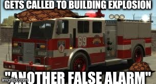 GETS CALLED TO BUILDING EXPLOSION "ANOTHER FALSE ALARM" | made w/ Imgflip meme maker