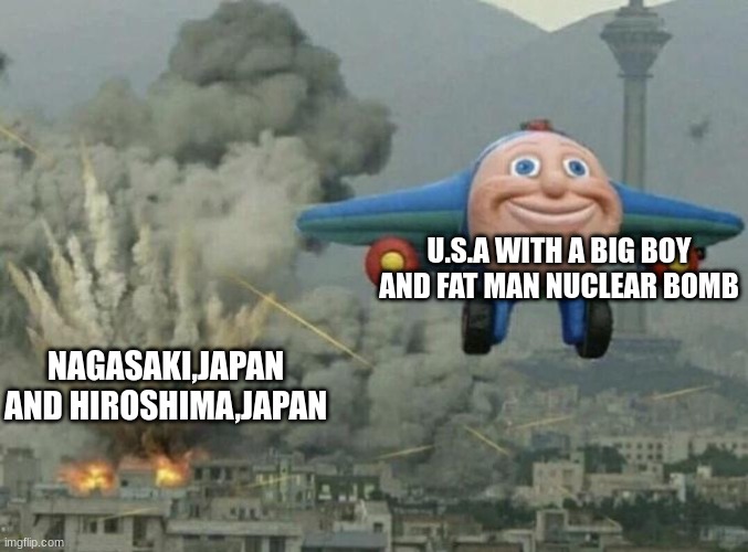I'm gernerally sorry for this part 2 | U.S.A WITH A BIG BOY AND FAT MAN NUCLEAR BOMB; NAGASAKI,JAPAN AND HIROSHIMA,JAPAN | image tagged in toy plane bombing city | made w/ Imgflip meme maker