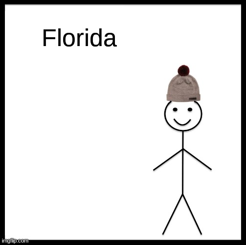 Be Like Bill Meme | Florida | image tagged in memes,be like bill | made w/ Imgflip meme maker