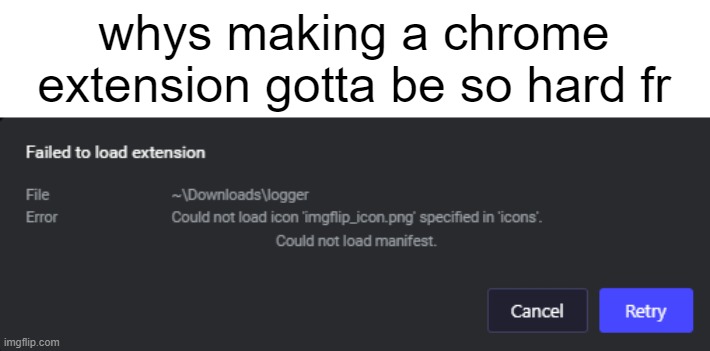 whys making a chrome extension gotta be so hard fr | made w/ Imgflip meme maker