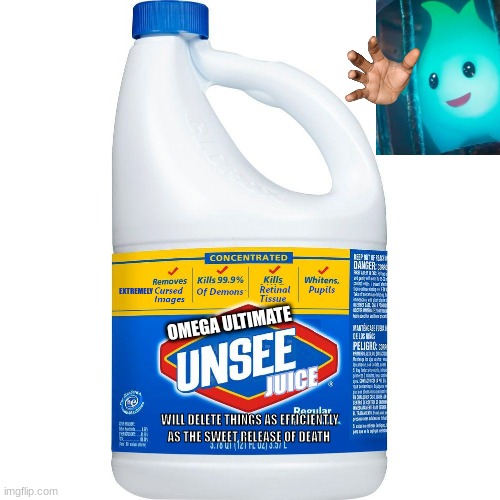 Unsee Juice | OMEGA ULTIMATE EXTREMELY WILL DELETE THINGS AS EFFICIENTLY AS THE SWEET RELEASE OF DEATH | image tagged in unsee juice | made w/ Imgflip meme maker