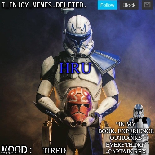 I_enjoy_memes captain rex announcement template | HRU; TIRED | image tagged in i_enjoy_memes captain rex announcement template | made w/ Imgflip meme maker