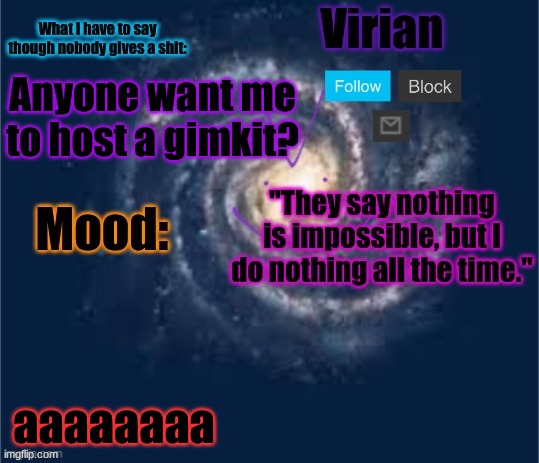 Let me know, and I'll post a meme showing the join code | Anyone want me to host a gimkit? aaaaaaaa | image tagged in virian announcement temp | made w/ Imgflip meme maker