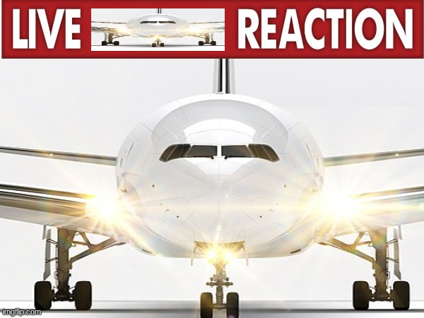 live boeing 777-9 reaction | image tagged in live reaction,boeing,boeing 777x | made w/ Imgflip meme maker