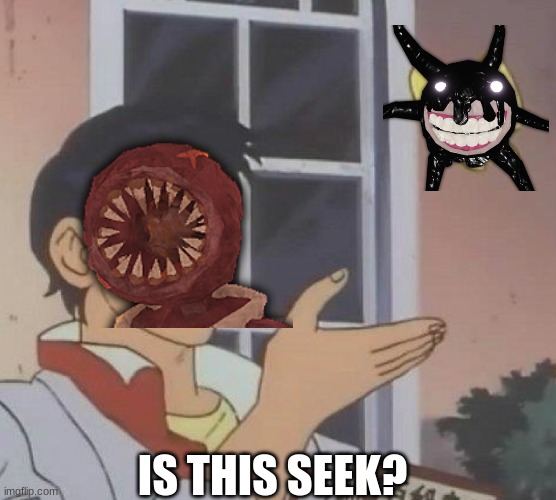 is this butterfly | IS THIS SEEK? | image tagged in is this butterfly | made w/ Imgflip meme maker