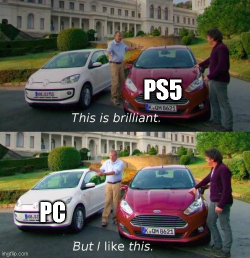 self explanatory | PS5; PC | image tagged in this is brilliant but i like this | made w/ Imgflip meme maker