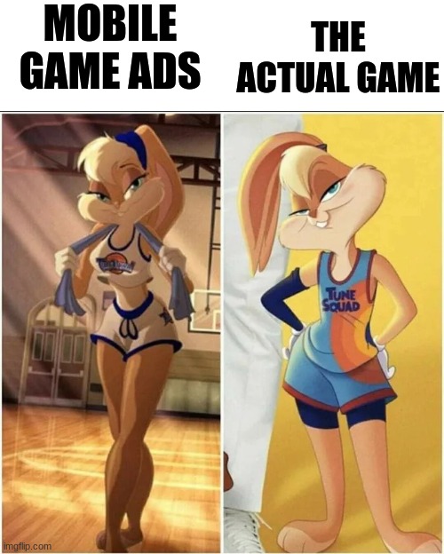 lola bunny | MOBILE GAME ADS; THE ACTUAL GAME | image tagged in lola bunny,gaming | made w/ Imgflip meme maker