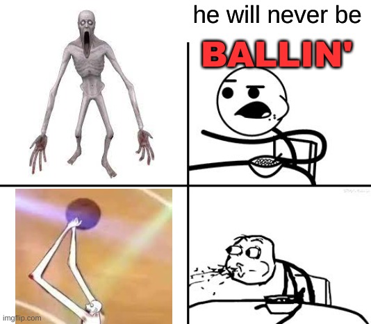 He will never be ballin | image tagged in he will never be ballin | made w/ Imgflip meme maker