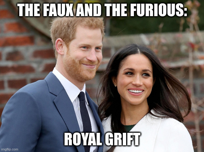 The Faux and the Furious: Royal Grift | THE FAUX AND THE FURIOUS:; ROYAL GRIFT | image tagged in prince harry and meghan,new york,celebrity | made w/ Imgflip meme maker