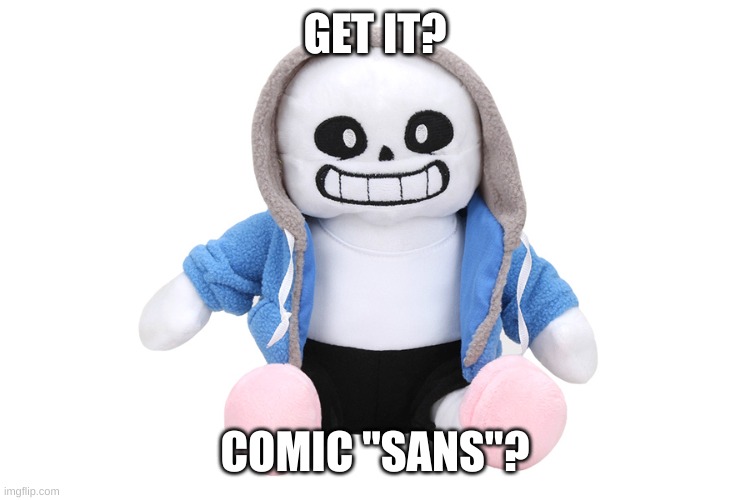 dont ask why its in comic sans - Imgflip