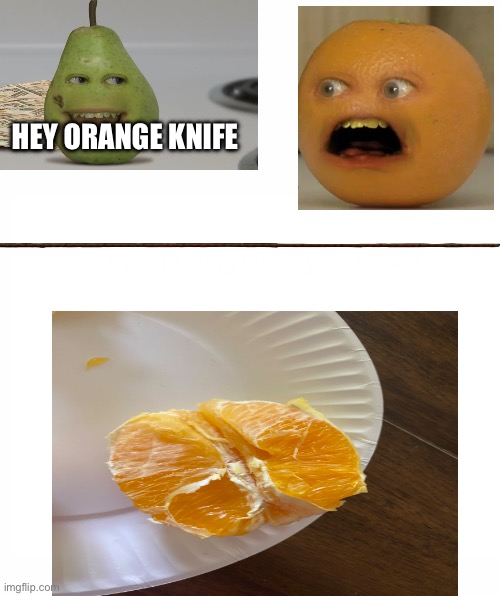 White | HEY ORANGE KNIFE | image tagged in white | made w/ Imgflip meme maker