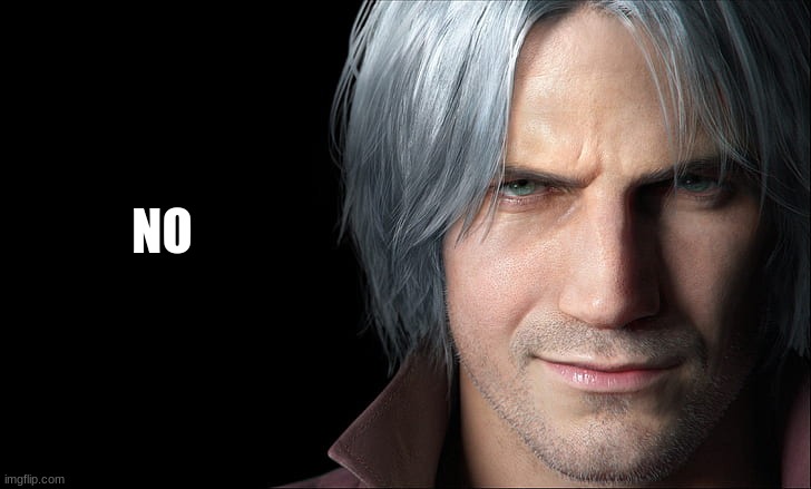 Dante Devil May Cry 5 | NO | image tagged in dante devil may cry 5 | made w/ Imgflip meme maker