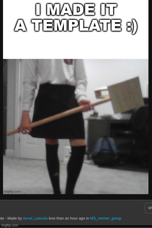 template | I MADE IT A TEMPLATE :) | image tagged in asriel is a femboy | made w/ Imgflip meme maker